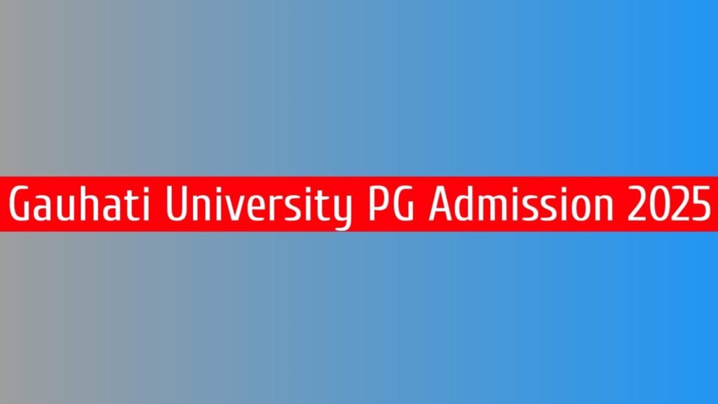 Gauhati University PG Admission 2025 