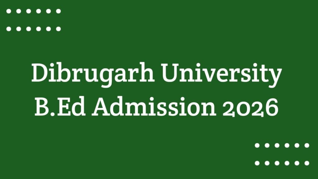 Dibrugarh University B.Ed Admission 2026