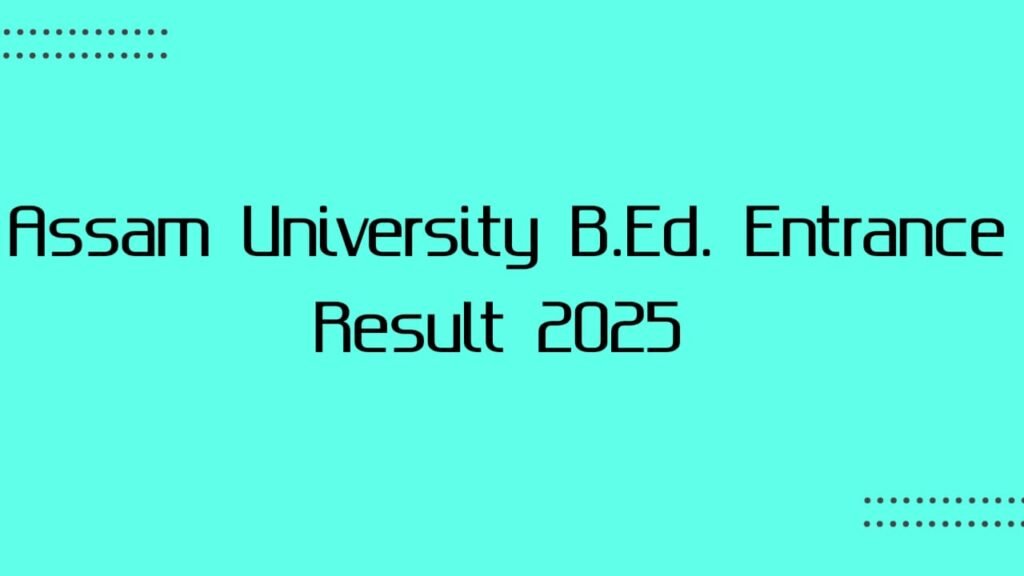 Assam University B.Ed. Entrance Result 2025