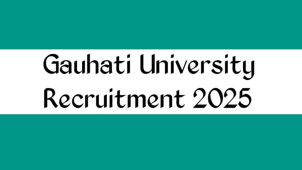 Gauhati University Recruitment 2025 