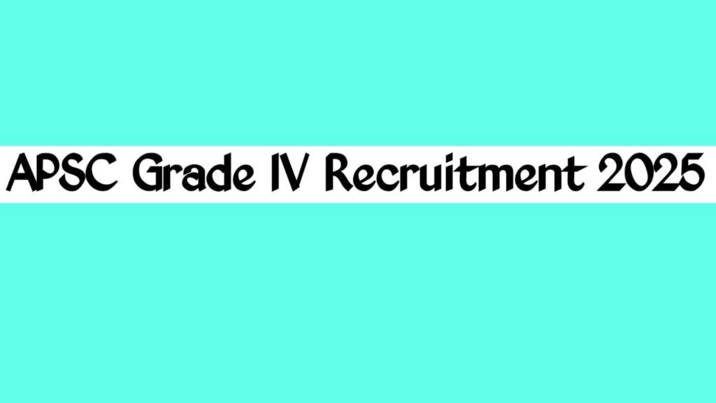 APSC Grade-IV Recruitment 2025