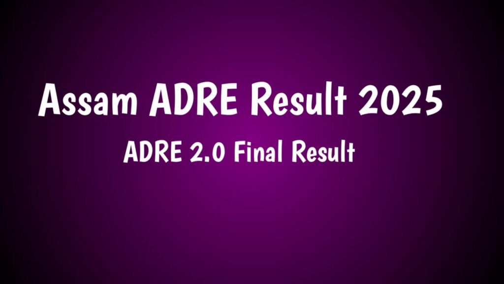 Assam ADRE Result 2025 – ADRE 2.0 FINAL Result