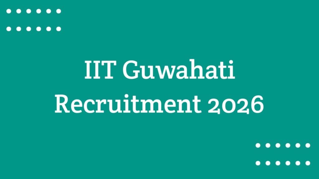 IIT Guwahati Recruitment 2026