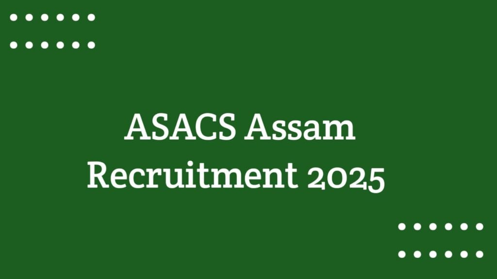 ASACS Assam Recruitment 2025