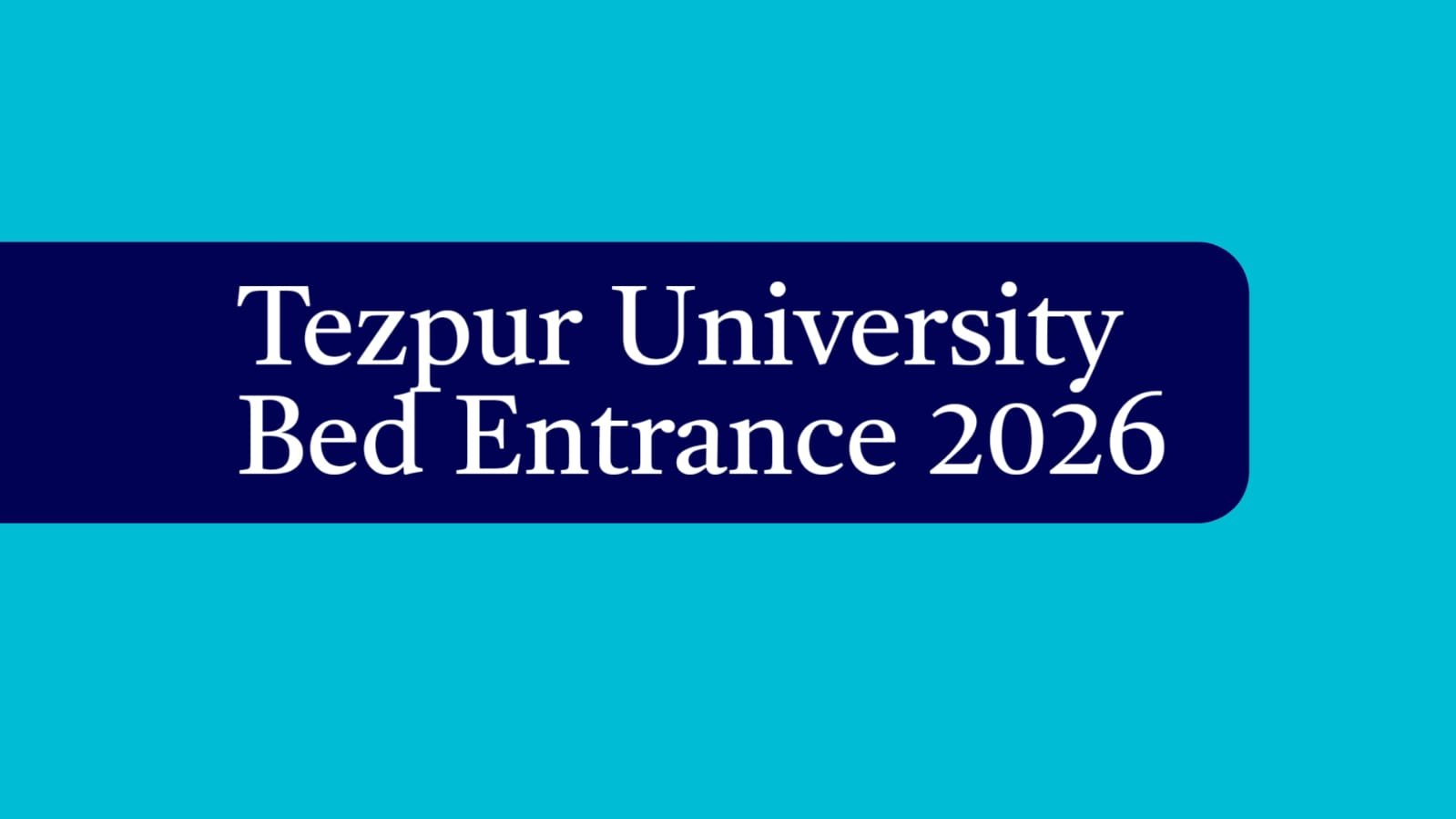 Tezpur University Bed Entrance 2026